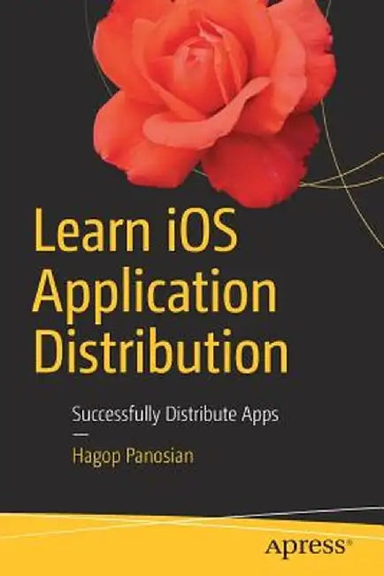 Learn IOS Application Distribution: Successfully Distribute Apps by Hagop Panosian