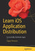 Learn IOS Application Distribution: Successfully Distribute Apps by Hagop Panosian