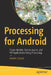 Processing for Android: Create Mobile, Sensor-Aware, and VR Applications Using Processing by Andrés Colubri