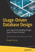 Usage-Driven Database Design: From Logical Data Modeling Through Physical Schema Definition by George Tillmann