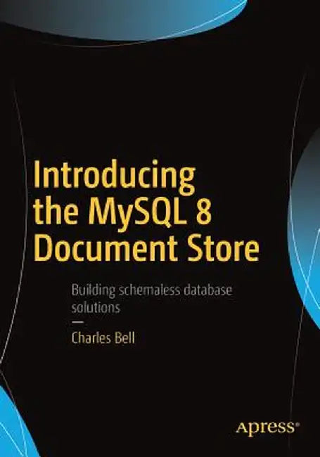 Introducing the MySQL 8 Document Store by Charles Bell