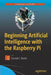 Beginning Artificial Intelligence with the Raspberry Pi by Donald J. Norris