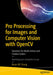 Pro Processing for Images and Computer Vision with Opencv: Solutions for Media Artists and Creative Coders by Bryan Wc Chung