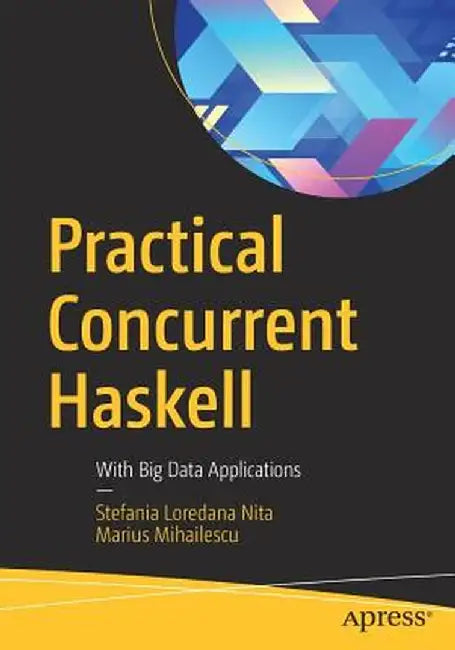 Practical Concurrent Haskell: With Big Data Applications by Stefania Loredana Nita