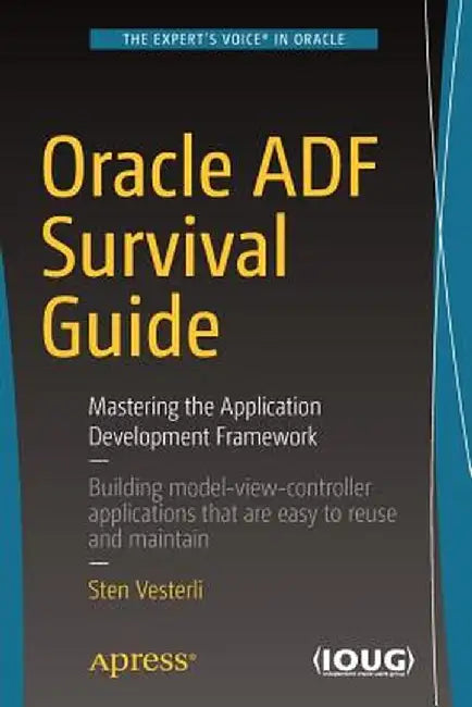 Oracle Adf Survival Guide: Mastering the Application Development Framework by Sten Vesterli