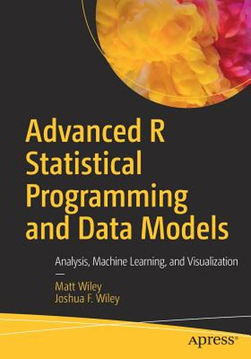 Advanced R Statistical Programming and Data Models by Wiley, Matt