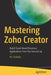 Mastering Zoho Creator: Build Cloud-Based Business Applications from the Ground Up by Ali Shabdar