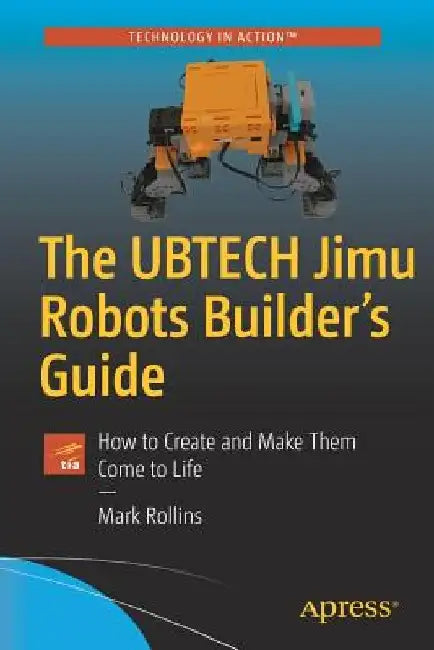 The Ubtech Jimu Robots Builder's Guide: How to Create and Make Them Come to Life by Mark Rollins