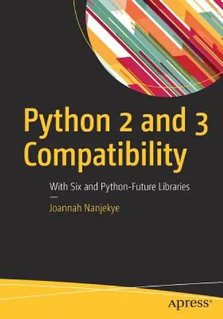 Python 2 and 3 Compatibility: With Six and Python-Future Libraries by Joannah Nanjekye