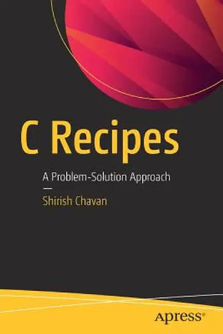 C Recipes: A Problem-Solution Approach by Shirish Chavan