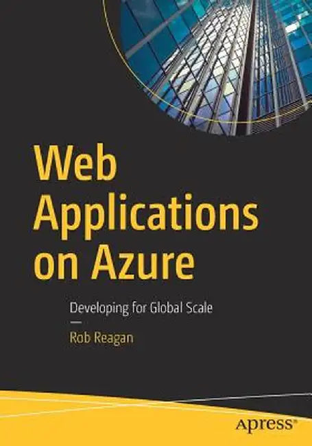 Web Applications on Azure: Developing for Global Scale by Rob Reagan