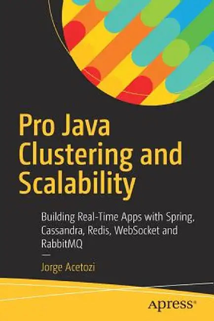 Pro Java Clustering and Scalability: Building Real-Time Apps with Spring, Cassandra, Redis, Websocket and Rabbitmq by Jorge Acetozi