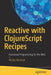 Reactive with Clojurescript Recipes: Functional Programming for the Web by Nicolas Modrzyk