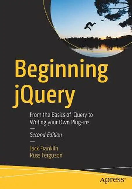 Beginning Jquery: From the Basics of Jquery to Writing Your Own Plug-Ins by Jack Franklin