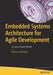 Embedded Systems Architecture for Agile Development: A Layers-Based Model by Mohsen Mirtalebi