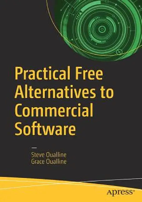 Practical Open Source Alternatives to Commercial Software by Steve Oualline