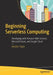 Beginning Serverless Computing: Developing with Amazon Web Services, Microsoft Azure, and Google Cloud by Maddie Stigler