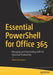 Essential Powershell for Office 365: Managing and Automating Skills for Improved Productivity by Vlad Catrinescu