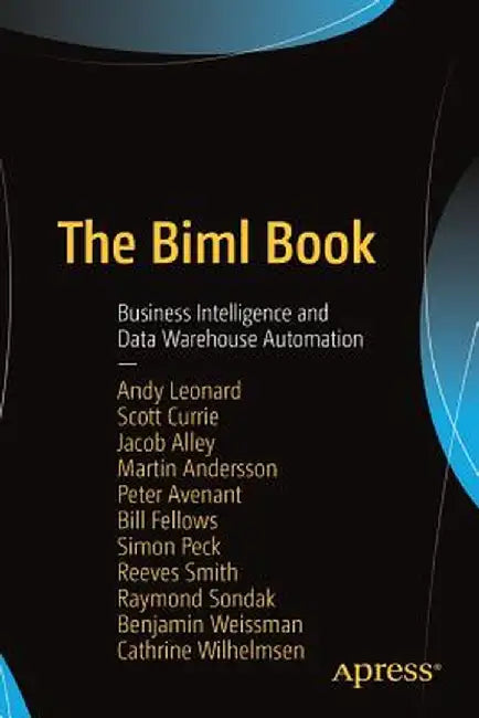 The Biml Book: Business Intelligence and Data Warehouse Automation by Andy Leonard