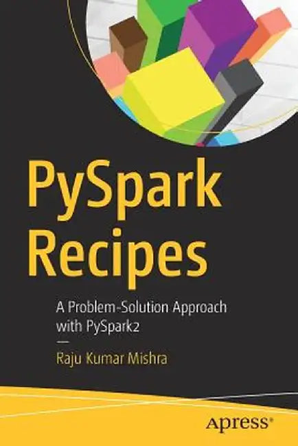 Pyspark Recipes: A Problem-Solution Approach with Pyspark2 by Raju Kumar Mishra