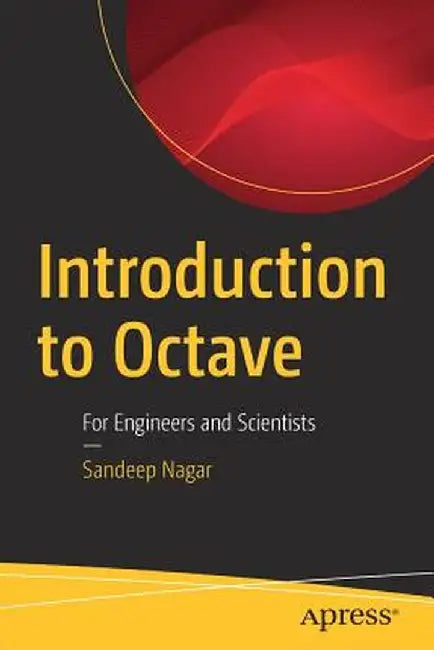 Introduction to Octave: For Engineers and Scientists by Sandeep Nagar