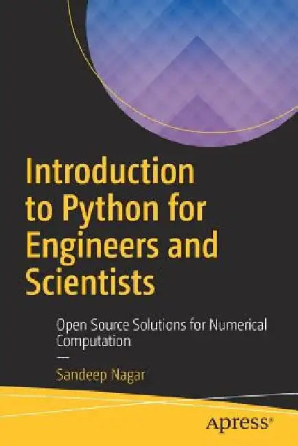 Introduction to Python for Engineers and Scientists: Open Source Solutions for Numerical Computation by Sandeep Nagar