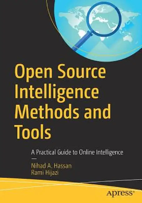 Open Source Intelligence Methods and Tools: A Practical Guide to Online Intelligence by Nihad A. Hassan