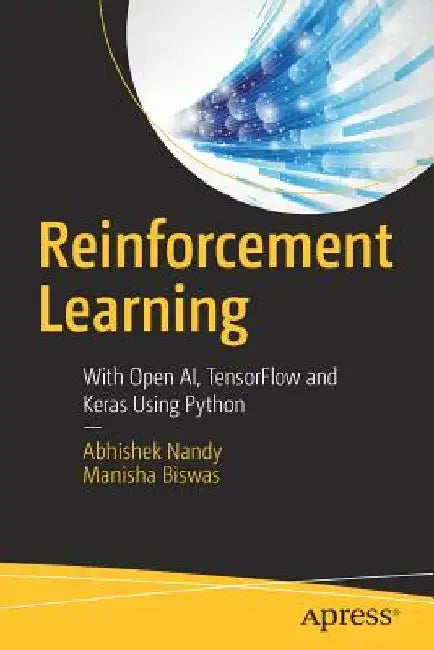 Reinforcement Learning: With Open AI, Tensorflow and Keras Using Python by Abhishek Nandy