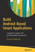 Build Android-Based Smart Applications: Using Rules Engines, Nlp and Automation Frameworks by Chinmoy Mukherjee