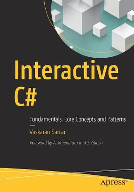 Interactive C#: Fundamentals, Core Concepts and Patterns by Vaskaran Sarcar