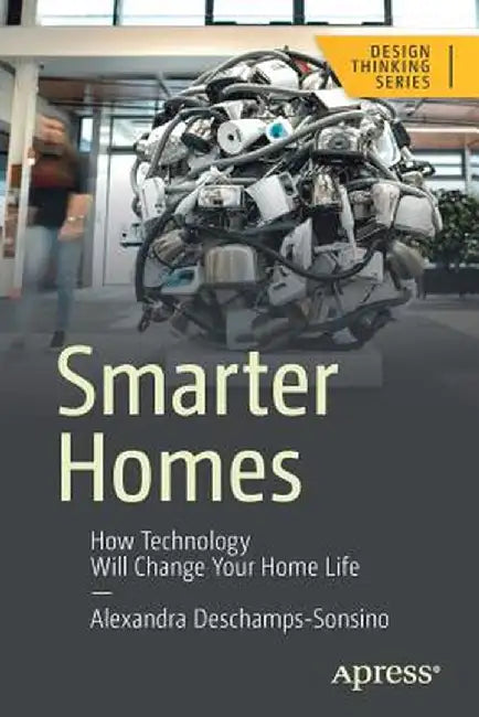 Smarter Homes: How Technology Has Changed Your Home Life by Alexandra DesChamps-Sonsino