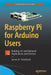 Raspberry Pi for Arduino Users: Building Iot and Network Applications and Devices by James Strickland