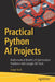 Practical Python AI Projects: Mathematical Models of Optimization Problems with Google Or-Tools by Serge Kruk