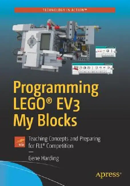 Programming Lego(r) Ev3 My Blocks: Teaching Concepts and Preparing for Fll(r) Competition by Gene Harding