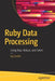 Ruby Data Processing: Using Map, Reduce, and Select by Jay Godse