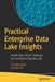 Practical Enterprise Data Lake Insights: Handle Data-Driven Challenges in an Enterprise Big Data Lake by Saurabh Gupta