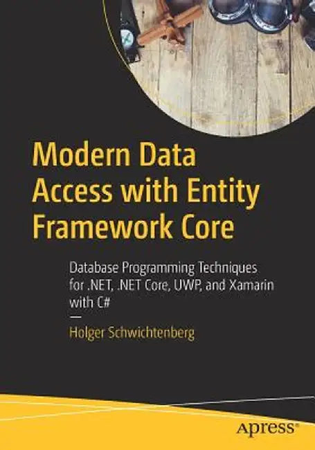 Modern Data Access with Entity Framework Core: Database Programming Using .Net, .Net Core, Uwp, and Xamarin with C# by Holger Schwichtenberg