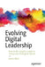 Evolving Digital Leadership: How to Be a Digital Leader in Tomorrow's Disruptive World by James Brett