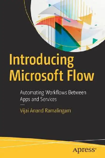 Introducing Microsoft Flow: Automating Workflows Between Apps and Services by Vijai Anand Ramalingam