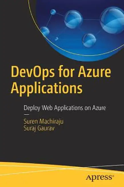 Devops for Azure Applications: Deploy and Integrate Web Applications on Azure by Suren Machiraju