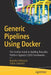 Generic Pipelines Using Docker: The Devops Guide to Building Reusable Platform Agnostic CI/CD Frameworks by Brandon Atkinson