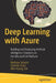 Deep Learning with the Microsoft AI Platform: Building and Deploying Artificial Intelligence Solutions on Azure by Mathew Salvaris