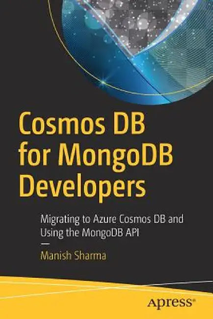 Cosmos DB for Mongodb Developers: Understanding the Migration and Advantages of Mongodb Into Azure Cosmos DB by Manish Sharma