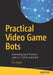 Practical Video Game Bots: Automating Game Processes Using C++, Python, and Autoit by Ilya Shpigor