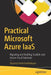 Practical Microsoft Azure Iaas: Migrating and Building Scalable and Secure Cloud Solutions by Shijimol Ambi Karthikeyan