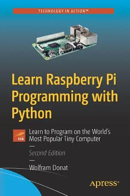 Learn Raspberry Pi Programming with Python: Learn to Program on the World's Most Popular Tiny Computer by Wolfram Donat