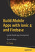 Build Mobile Apps with Ionic 4 and Firebase: Hybrid Mobile App Development by Fu Cheng