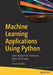 Machine Learning Applications Using Python: Cases Studies from Healthcare, Retail, and Finance by Puneet Mathur