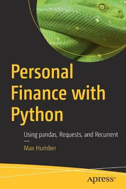 Personal Finance with Python: Using Pandas, Requests, and Recurrent by Max Humber