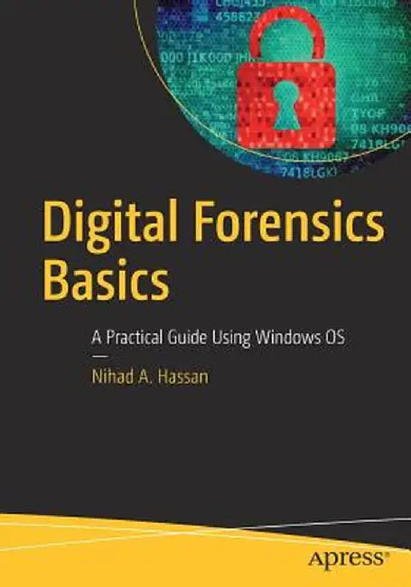 Digital Forensics Basics: A Practical Guide Using Windows OS by Nihad A. Hassan